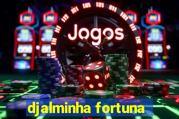 djalminha fortuna